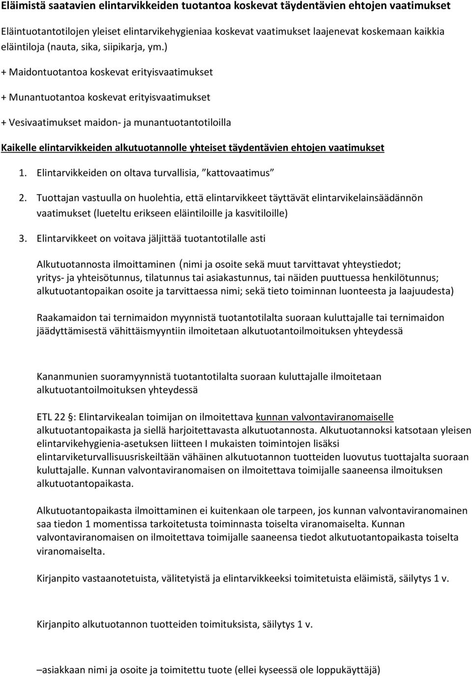 ) + Maidontuotantoa koskevat erityisvaatimukset + Munantuotantoa koskevat erityisvaatimukset + Vesivaatimukset maidon- ja munantuotantotiloilla Kaikelle elintarvikkeiden alkutuotannolle yhteiset