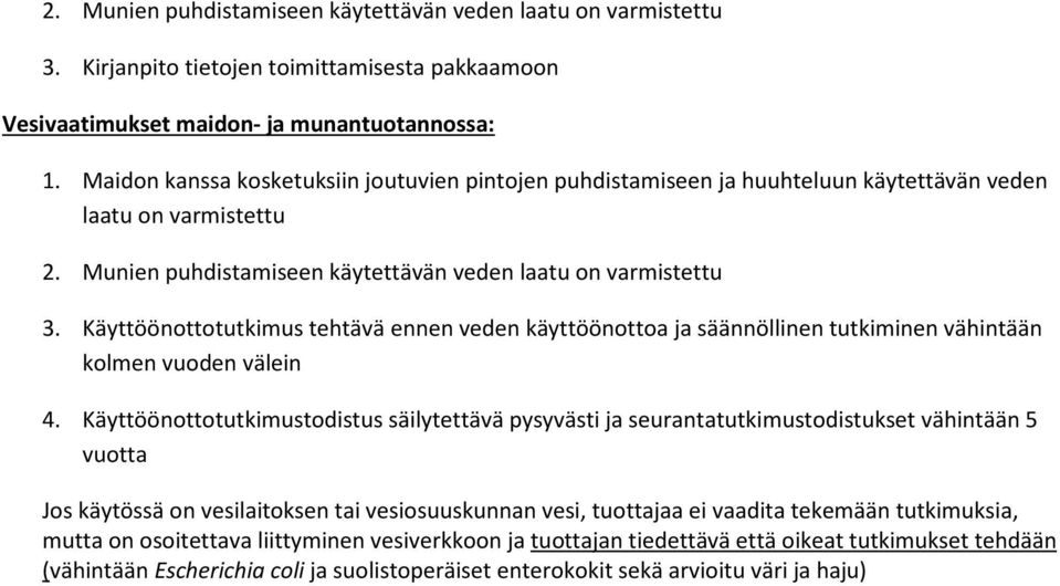Käyttöönottotutkimus tehtävä ennen veden käyttöönottoa ja säännöllinen tutkiminen vähintään kolmen vuoden välein 4.