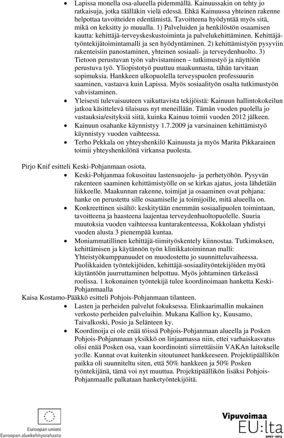 Kehittäjätyöntekijätoimintamalli ja sen hyödyntäminen. 2) kehittämistyön pysyviin rakenteisiin panostaminen, yhteinen sosiaali- ja terveydenhuolto.
