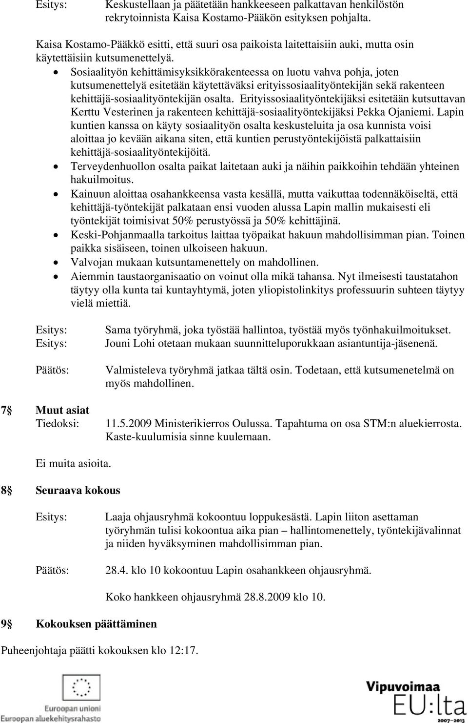 Sosiaalityön kehittämisyksikkörakenteessa on luotu vahva pohja, joten kutsumenettelyä esitetään käytettäväksi erityissosiaalityöntekijän sekä rakenteen kehittäjä-sosiaalityöntekijän osalta.
