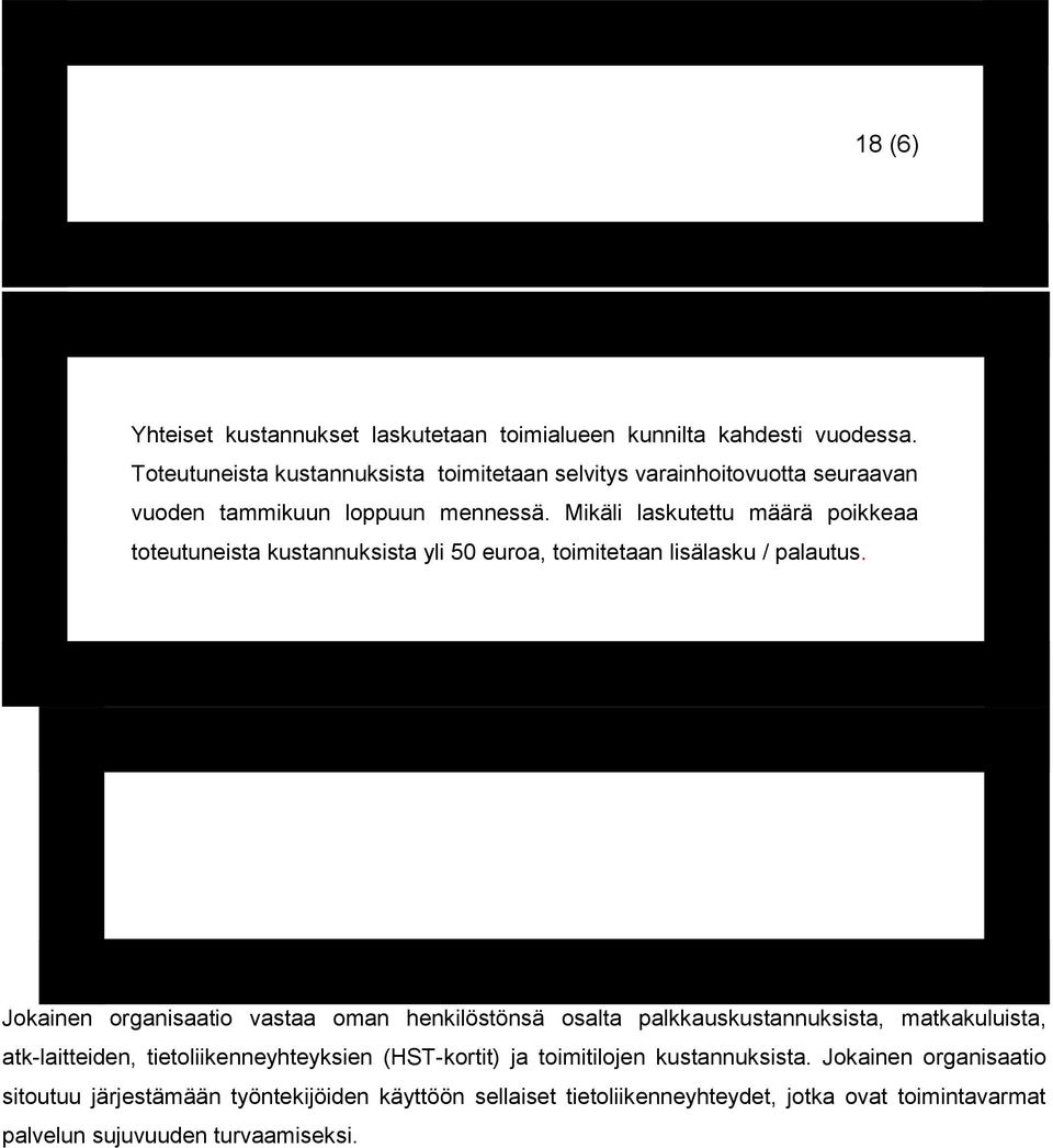 Mikäli laskutettu määrä poikkeaa toteutuneista kustannuksista yli 50 euroa, toimitetaan lisälasku / palautus.