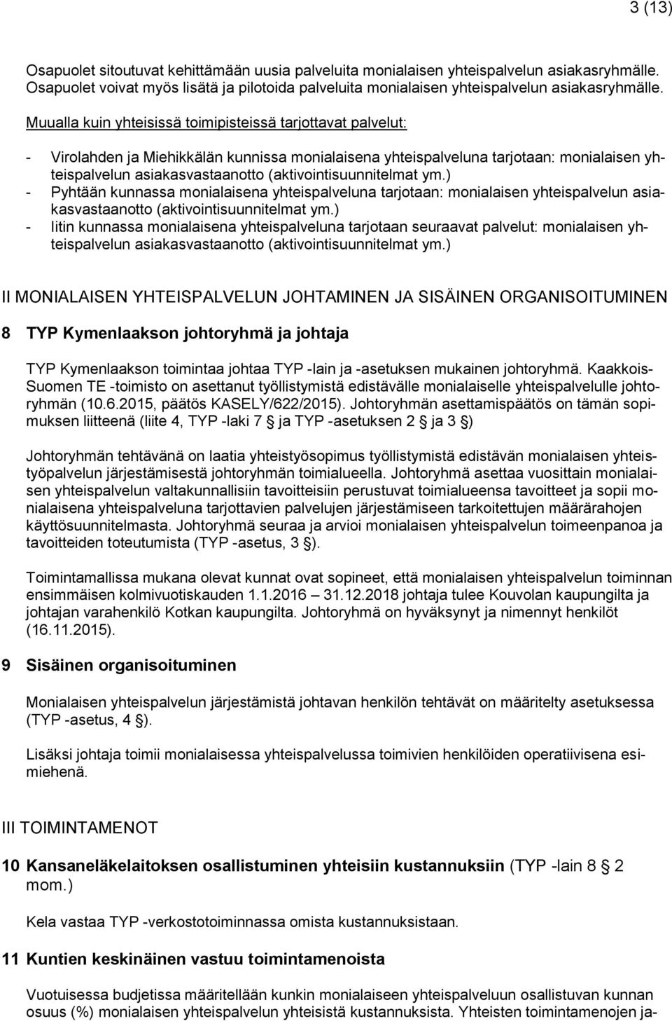 (aktivointisuunnitelmat ym.) - Pyhtään kunnassa monialaisena yhteispalveluna tarjotaan: monialaisen yhteispalvelun asiakasvastaanotto (aktivointisuunnitelmat ym.