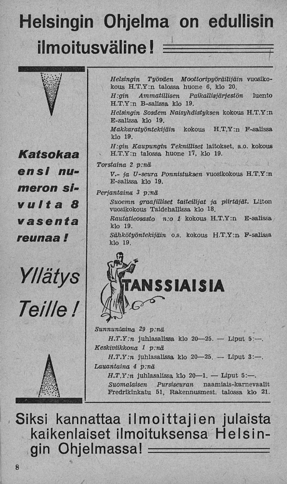 H:gin Kaupungin Teknilliset laitokset, a.o. kokous H.T.Y:n talossa huone 17, klo 19. Torstaina 2 p:nä V.~ ja Useura Ponnistuksen vuosikokous H.T.Y:n Esalissa klo 19. Perjantaina 3 p.