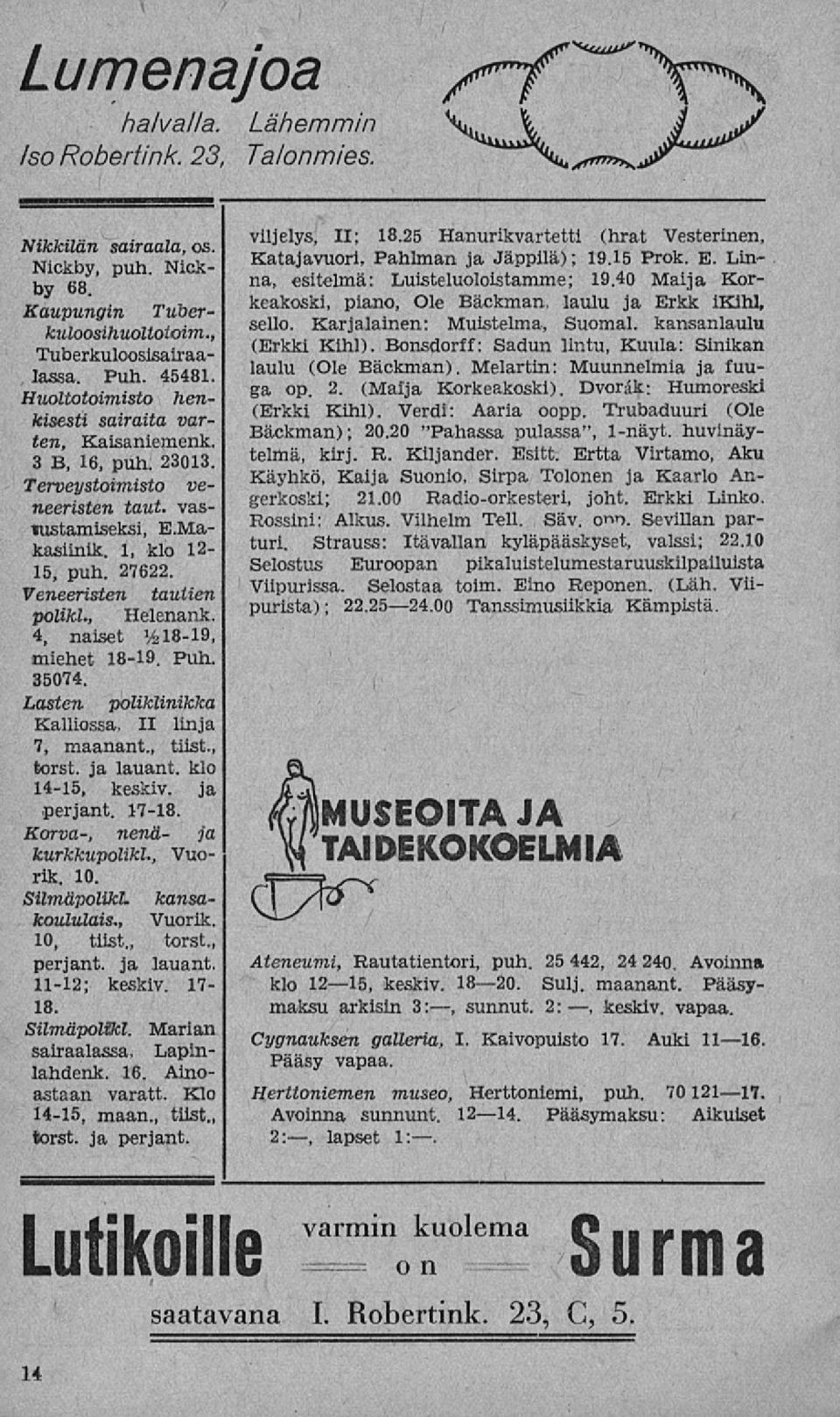 , Helenank. 4, naiset % 1819, miehet 1819. Puh. 35074. Lasten poliklinikka Kalliossa, II linja 7, maanant., tiist., torst. ja lauant. klo 1415, keskiv. ja perjant. 1718. Korva, nenä ja kurkkupolikl.