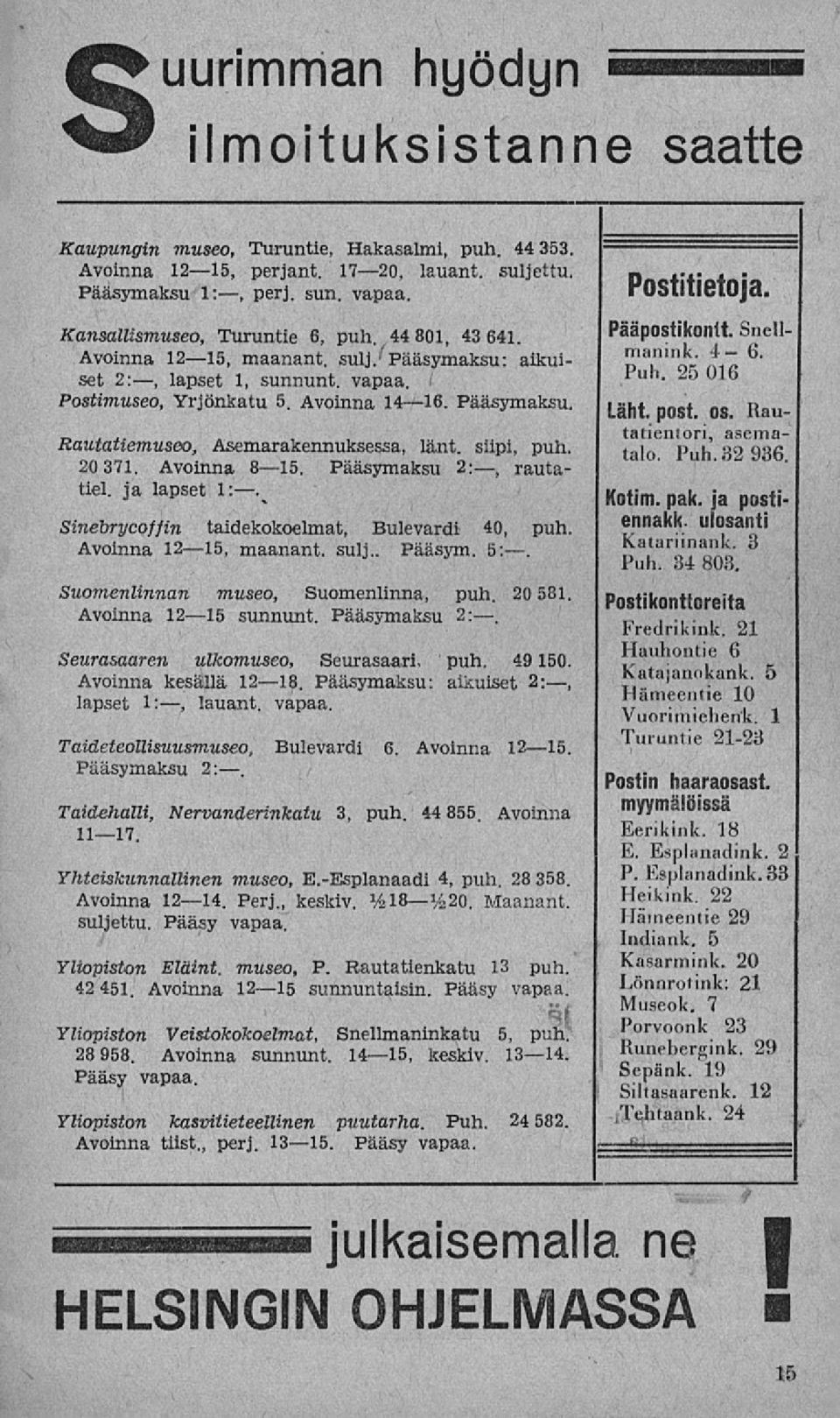 siipi, puh. 20 371. Avoinna Bls.8 15. Pääsymaksu 2:, rautatie!, ja lapset 1:. Sinebrycoffin taidekokoelmat, Bulevardi 40, puh. Avoinna 1215, maanant. sulj.. Pääsym. s:.