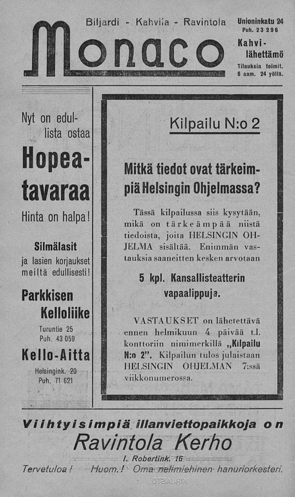 Parkkisen Kelloliike Turuntie 25 Puh. 43 059 KelloAitta Helsingink. 20 Puh, 71 621 mikä on tärkeämpää niistä tiedoista, joita HELSINGIN OH JELMA sisältää.