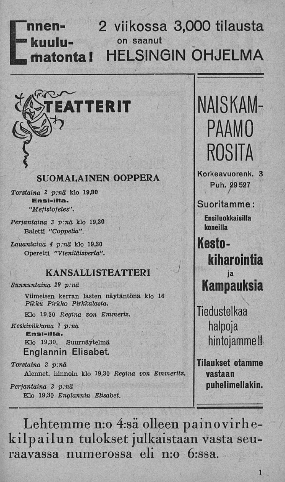 Keskiviikkona 1 p:nä Ensillta. Klo 19,30. Suurnäytelmä Englannin Elisabet. Torstaina 2 p:nä Alennet, hinnoin klo 19,30 Regina von Emmeritz. Perjantaina 3 p:nä Klo 19,30 Englannin Elisabet.