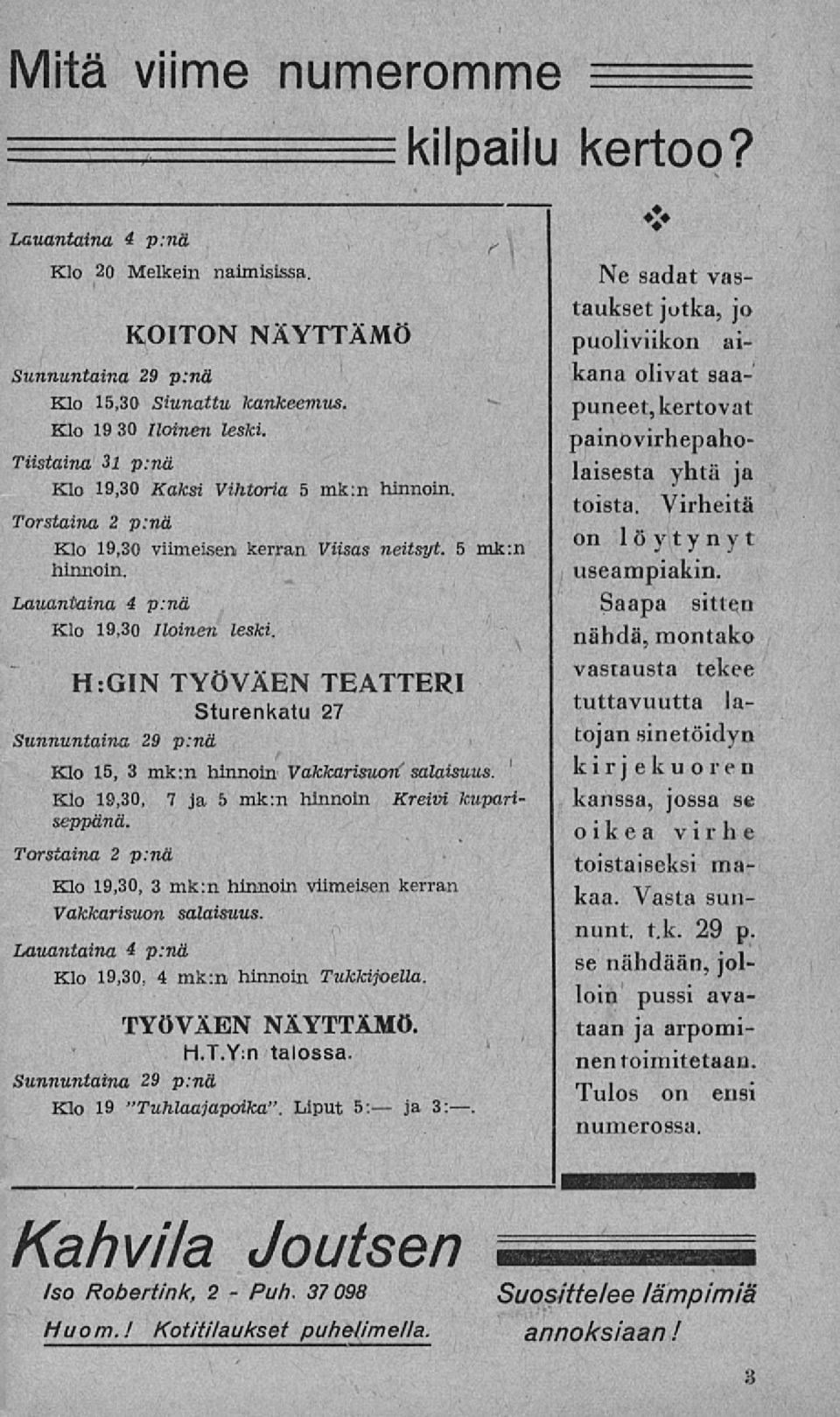 H:GIN TYÖVÄEN TEATTERI Sturenkatu 27 Sunnuntaina 29 p:nä Klo 15, 3 mk:n hinnoin Vakkarisuon' salaisuus. Klo 19,30, 7 ja 5 mk:n hinnoin Kreivi kupariseppänä.