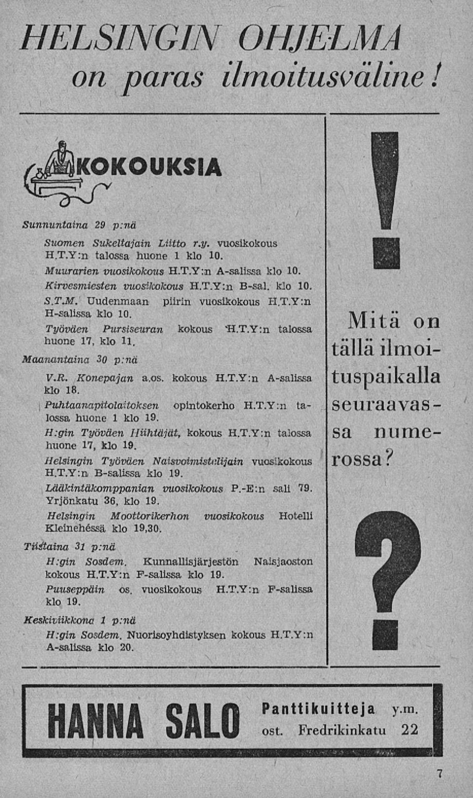 Konepajan a.os. kokous H.T.Y:n Asalissa klo 18. Puhtaanapitolaitoksen opintokerho H.T.Y:n talossa huone 1 klo 19. H:gin Työväen Hiihtäjät, kokous H.T.Y:n talossa huone 17, klo 19.