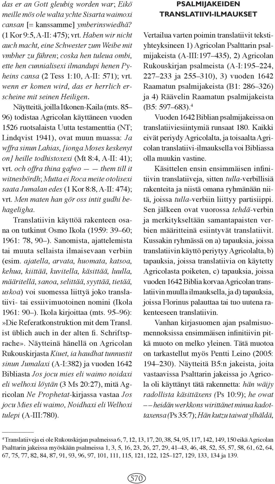 wenn er komen wird, das er herrlich erscheine mit seinen Heiligen. Näytteitä, joilla Itkonen-Kaila (mts.