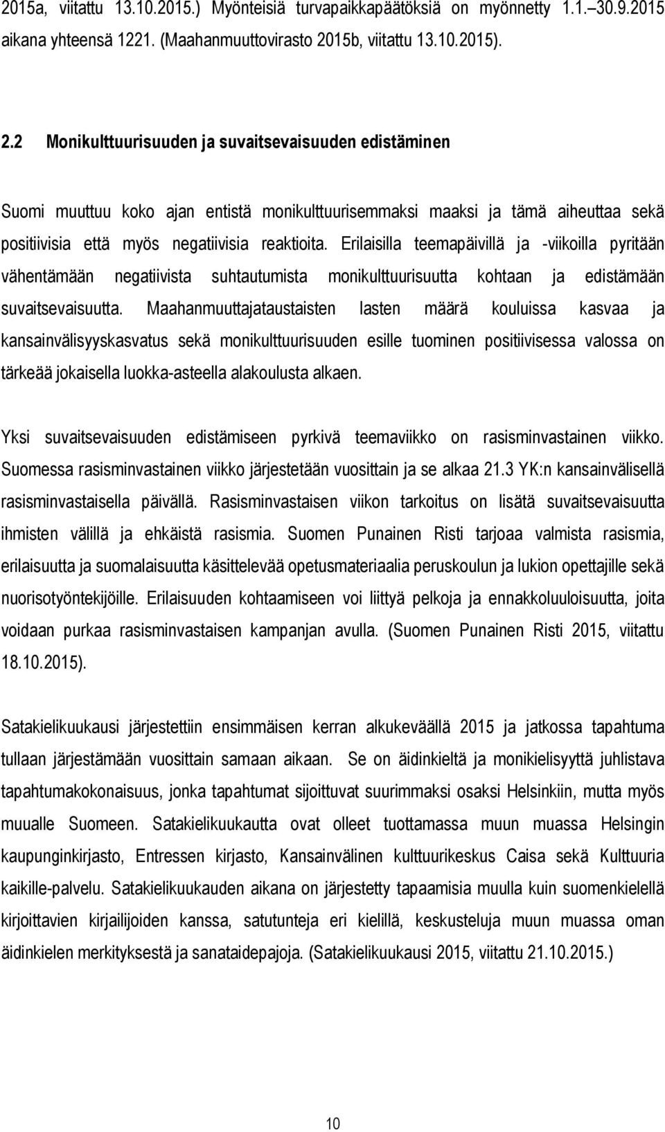 2 Monikulttuurisuuden ja suvaitsevaisuuden edistäminen Suomi muuttuu koko ajan entistä monikulttuurisemmaksi maaksi ja tämä aiheuttaa sekä positiivisia että myös negatiivisia reaktioita.
