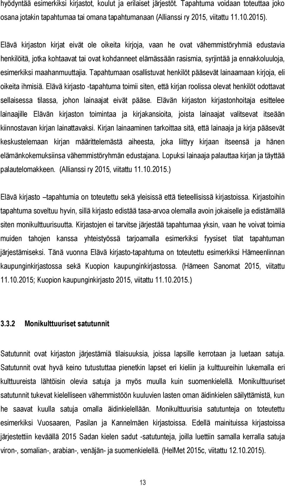 maahanmuuttajia. Tapahtumaan osallistuvat henkilöt pääsevät lainaamaan kirjoja, eli oikeita ihmisiä.
