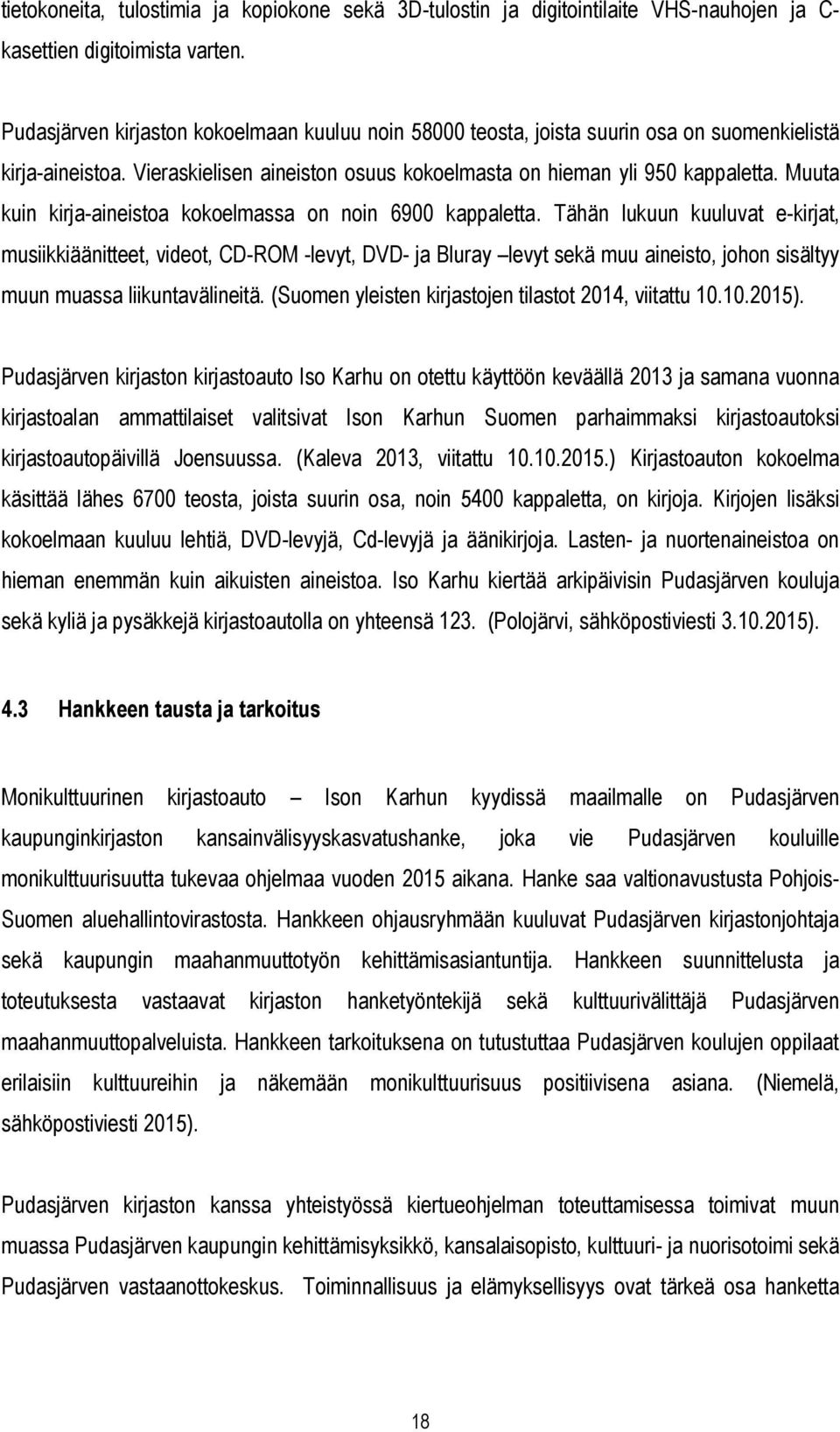 Muuta kuin kirja-aineistoa kokoelmassa on noin 6900 kappaletta.