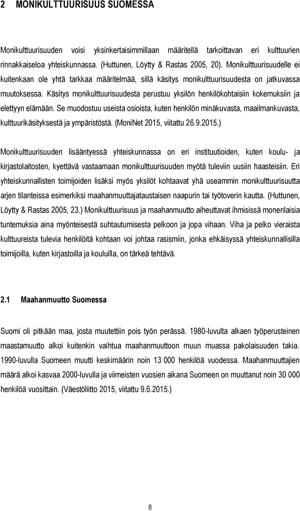 Käsitys monikulttuurisuudesta perustuu yksilön henkilökohtaisiin kokemuksiin ja elettyyn elämään.