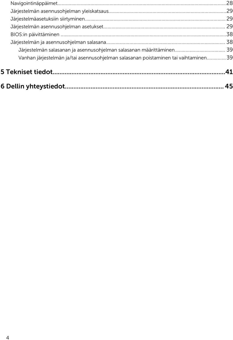 ..38 Järjestelmän ja asennusohjelman salasana.