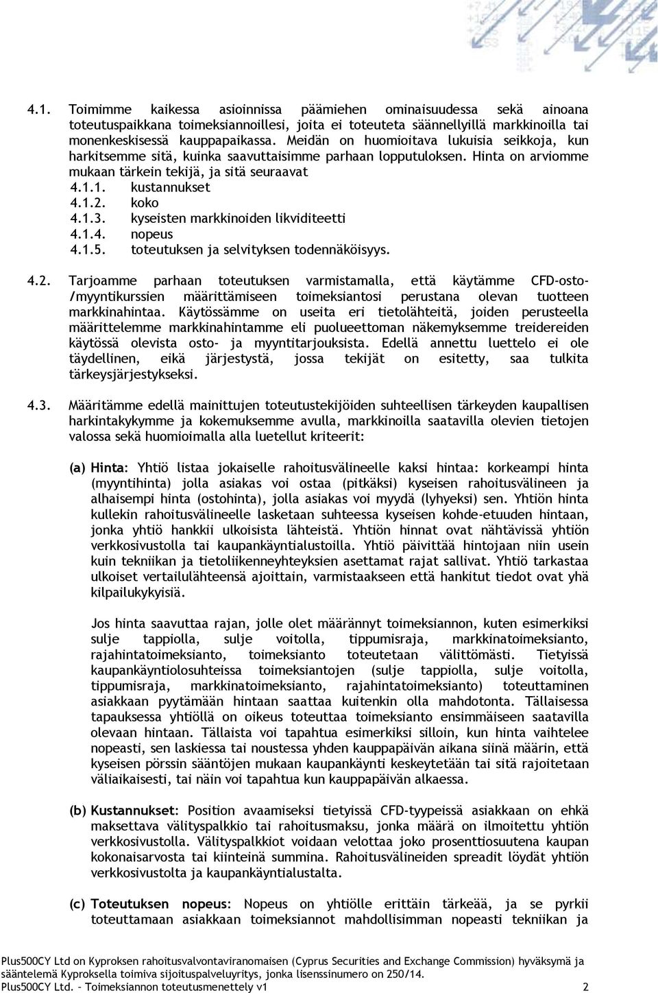 koko 4.1.3. kyseisten markkinoiden likviditeetti 4.1.4. nopeus 4.1.5. toteutuksen ja selvityksen todennäköisyys. 4.2.