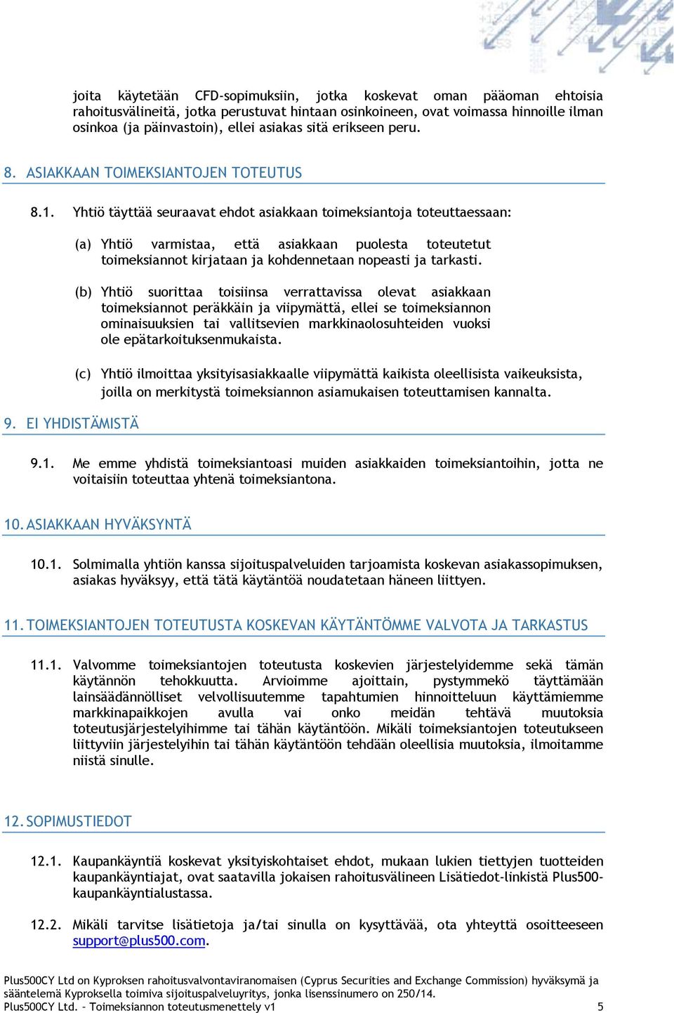 EI YHDISTÄMISTÄ (a) Yhtiö varmistaa, että asiakkaan puolesta toteutetut toimeksiannot kirjataan ja kohdennetaan nopeasti ja tarkasti.