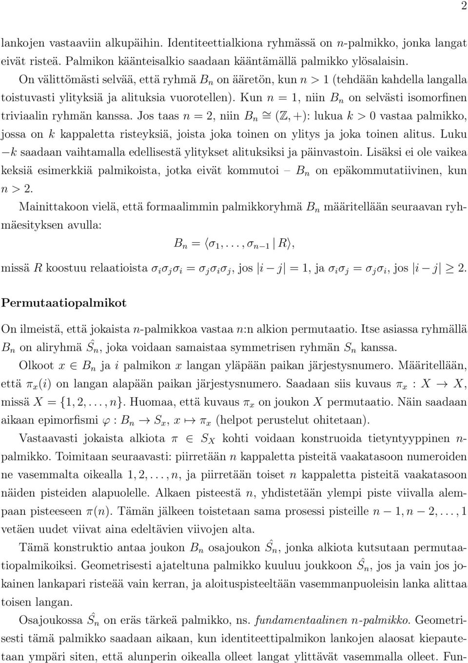 Kun n = 1, niin B n on selvästi isomorfinen triviaalin ryhmän kanssa.