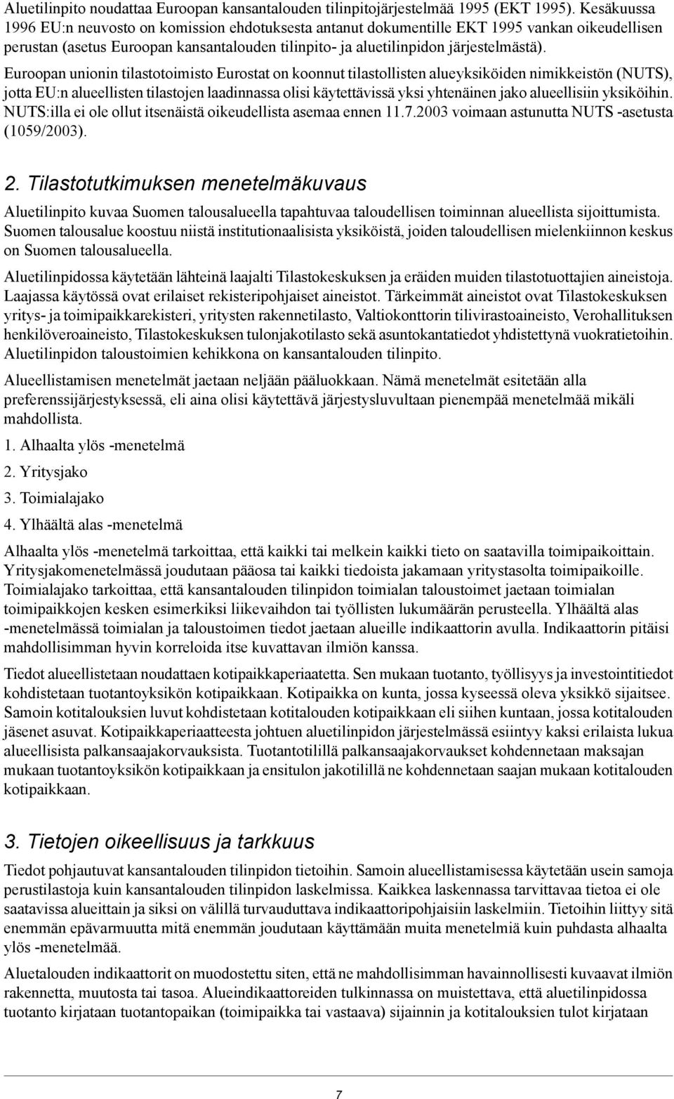 Euroopan unionin tilastotoimisto Eurostat on koonnut tilastollisten alueyksiköiden nimikkeistön (NUTS), jotta EU:n alueellisten tilastojen laadinnassa olisi käytettävissä yksi yhtenäinen jako