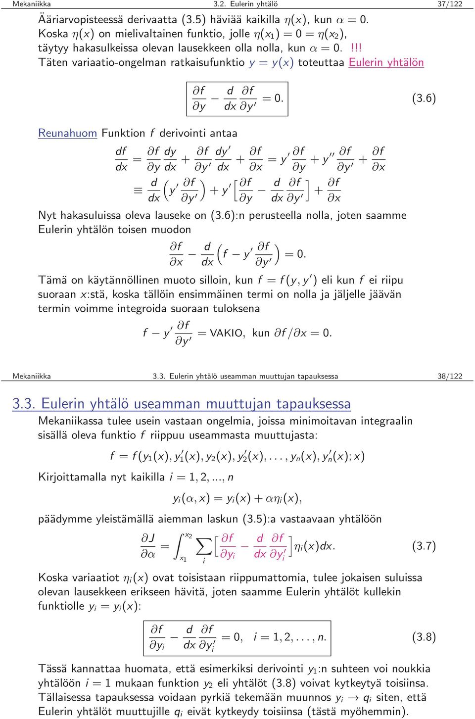 !!! Täten variaatio-ongelman ratkaisufunktio y = y(x) toteuttaa Eulerin yhtälön f y d dx Reunahuom Funktion f derivointi antaa df dx = f y d dx f = 0. (3.