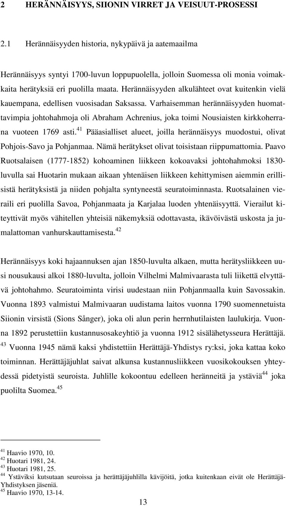 Herännäisyyden alkulähteet ovat kuitenkin vielä kauempana, edellisen vuosisadan Saksassa.