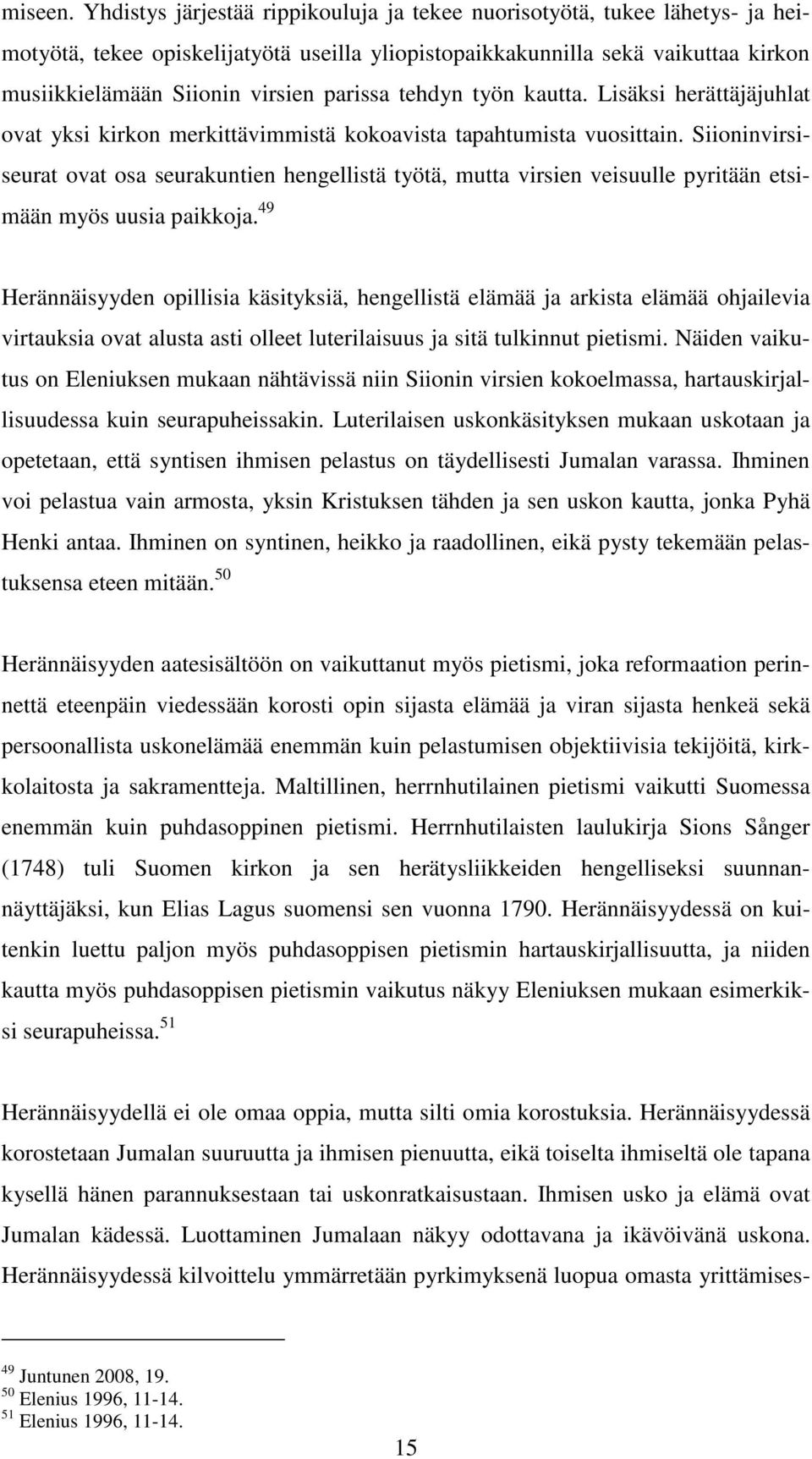 parissa tehdyn työn kautta. Lisäksi herättäjäjuhlat ovat yksi kirkon merkittävimmistä kokoavista tapahtumista vuosittain.