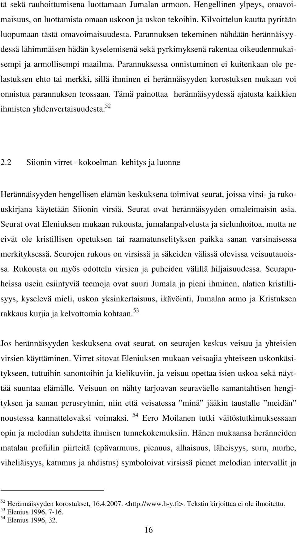 Parannuksessa onnistuminen ei kuitenkaan ole pelastuksen ehto tai merkki, sillä ihminen ei herännäisyyden korostuksen mukaan voi onnistua parannuksen teossaan.