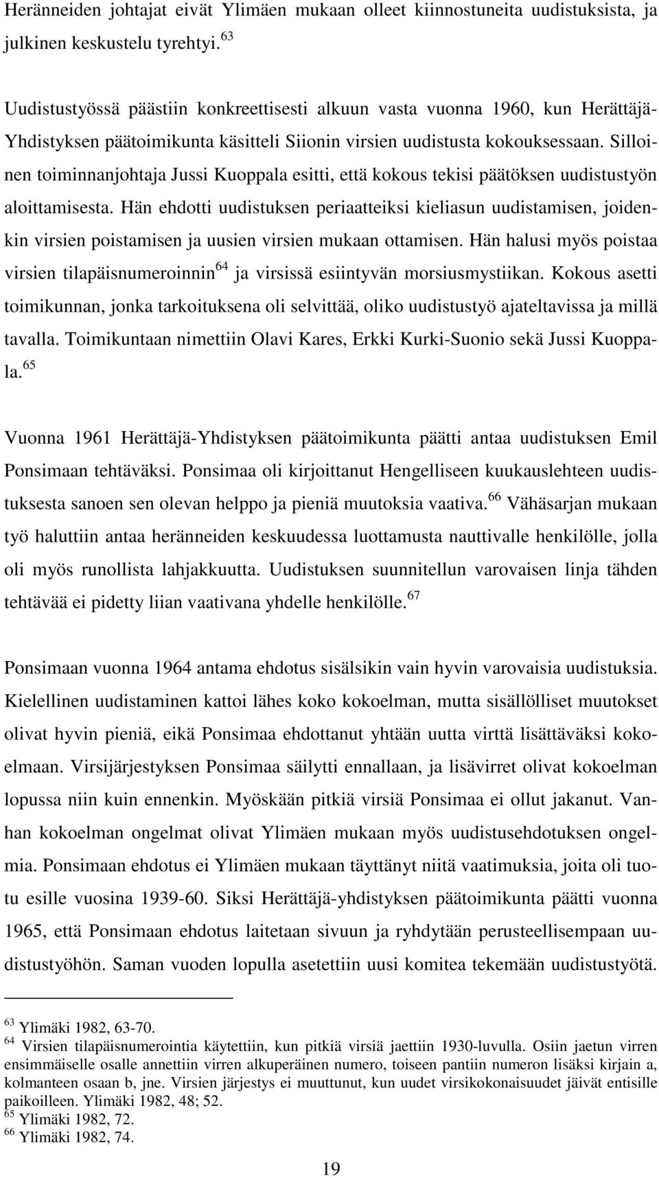 Silloinen toiminnanjohtaja Jussi Kuoppala esitti, että kokous tekisi päätöksen uudistustyön aloittamisesta.