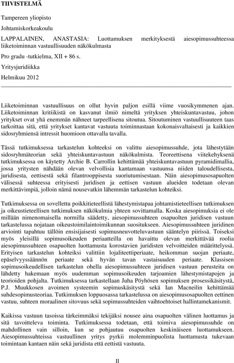 Liiketoiminnan kritiikistä on kasvanut ilmiö nimeltä yrityksen yhteiskuntavastuu, johon yritykset ovat yhä enemmän nähneet tarpeellisena sitoutua.