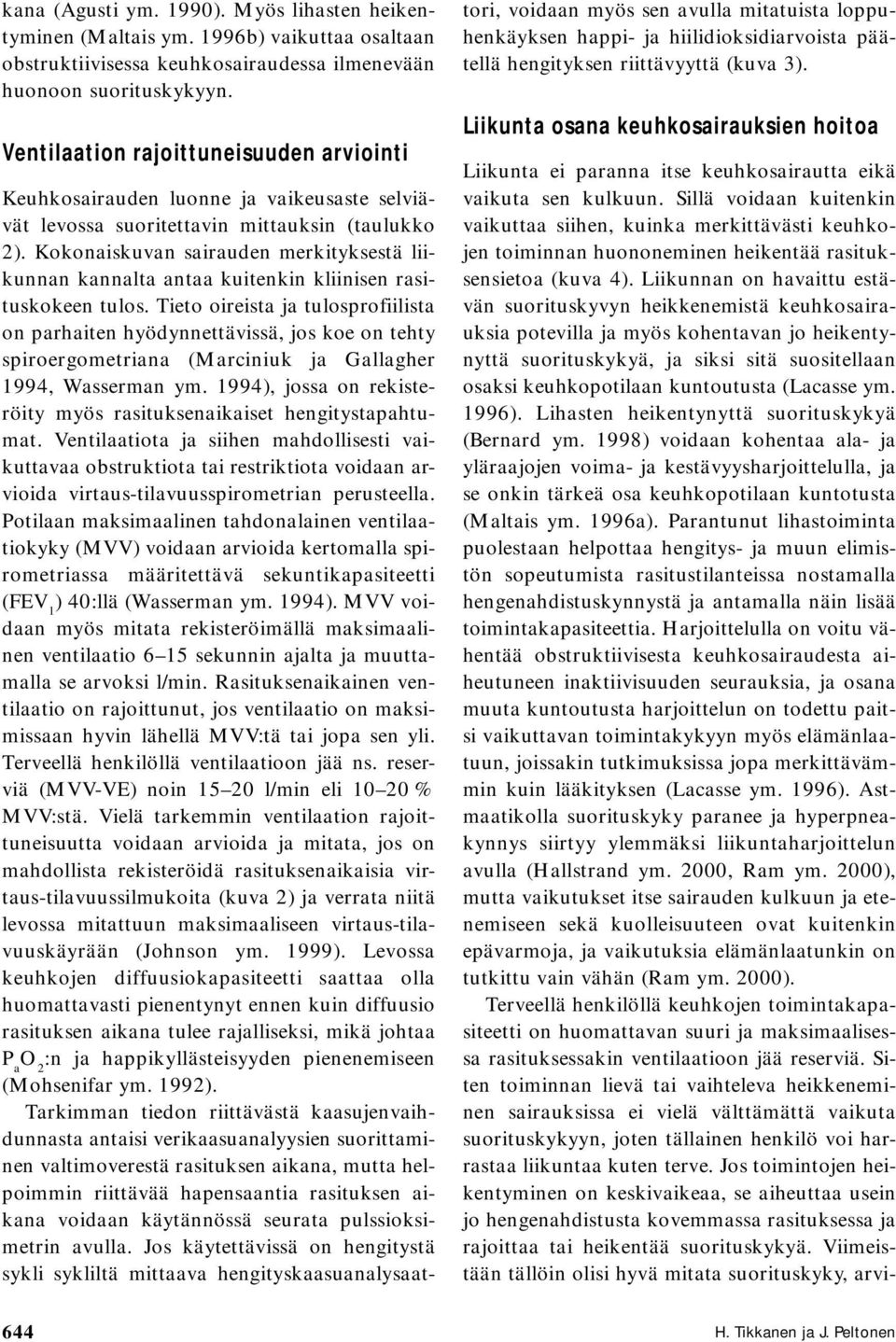 Kokonaiskuvan sairauden merkityksestä liikunnan kannalta antaa kuitenkin kliinisen rasituskokeen tulos.