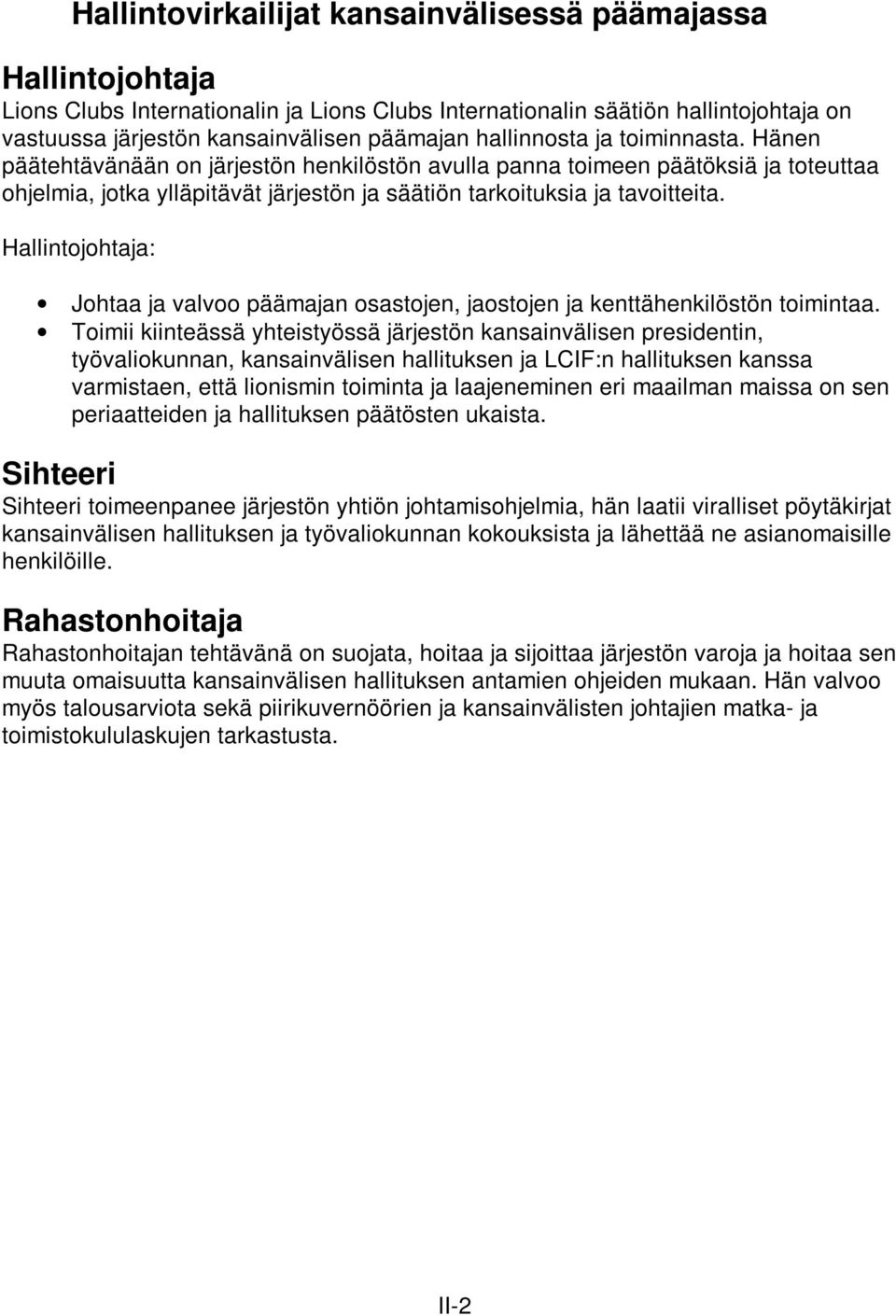 Hallintojohtaja: Johtaa ja valvoo päämajan osastojen, jaostojen ja kenttähenkilöstön toimintaa.