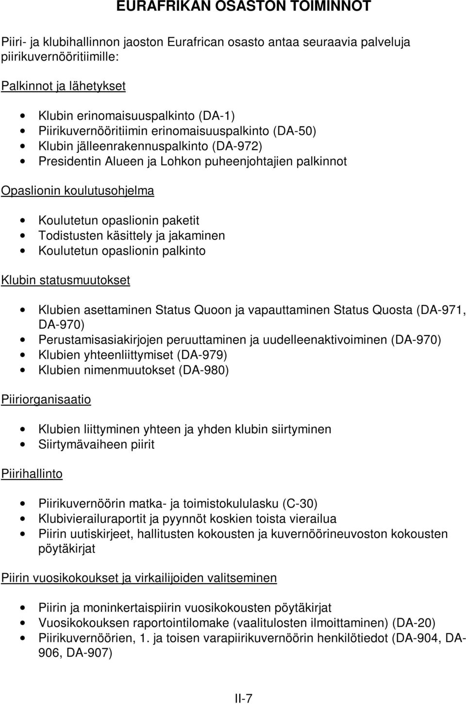 paketit Todistusten käsittely ja jakaminen Koulutetun opaslionin palkinto Klubin statusmuutokset Klubien asettaminen Status Quoon ja vapauttaminen Status Quosta (DA-971, DA-970)