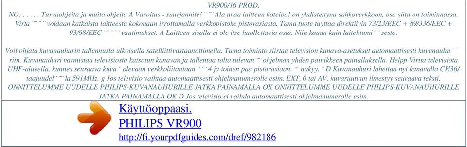 A Laitteen sisalla ei ole itse huollettavia osia. Niin kauan kuin laitehtumi sesta. Voit ohjata kuvanauhurin tallennusta ulkoisella satelliittivastaanottimella.