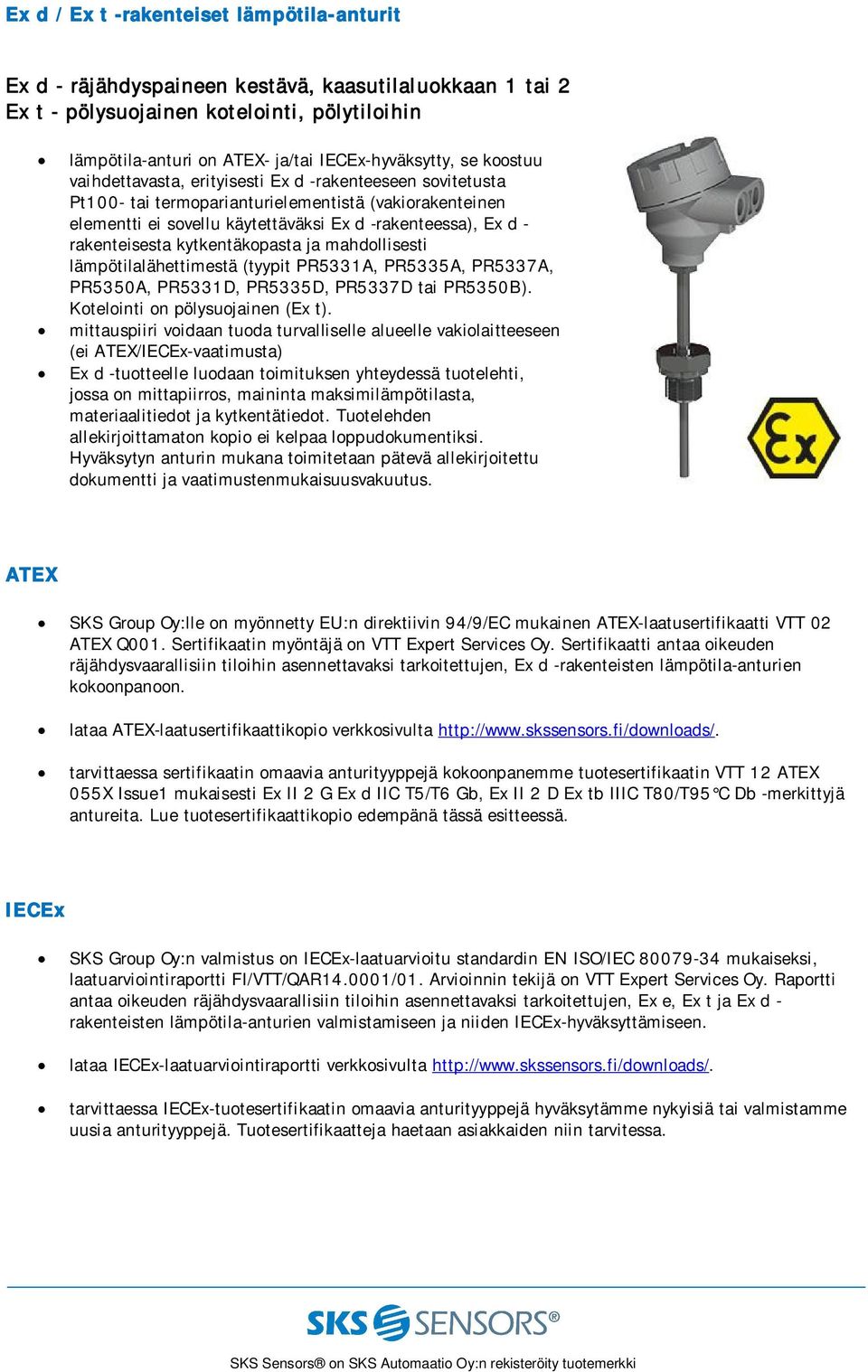 rakenteisesta kytkentäkopasta ja mahdollisesti lämpötilalähettimestä (tyypit PR5331A, PR5335A, PR5337A, PR5350A, PR5331D, PR5335D, PR5337D tai PR5350B). Kotelointi on pölysuojainen (Ex t).