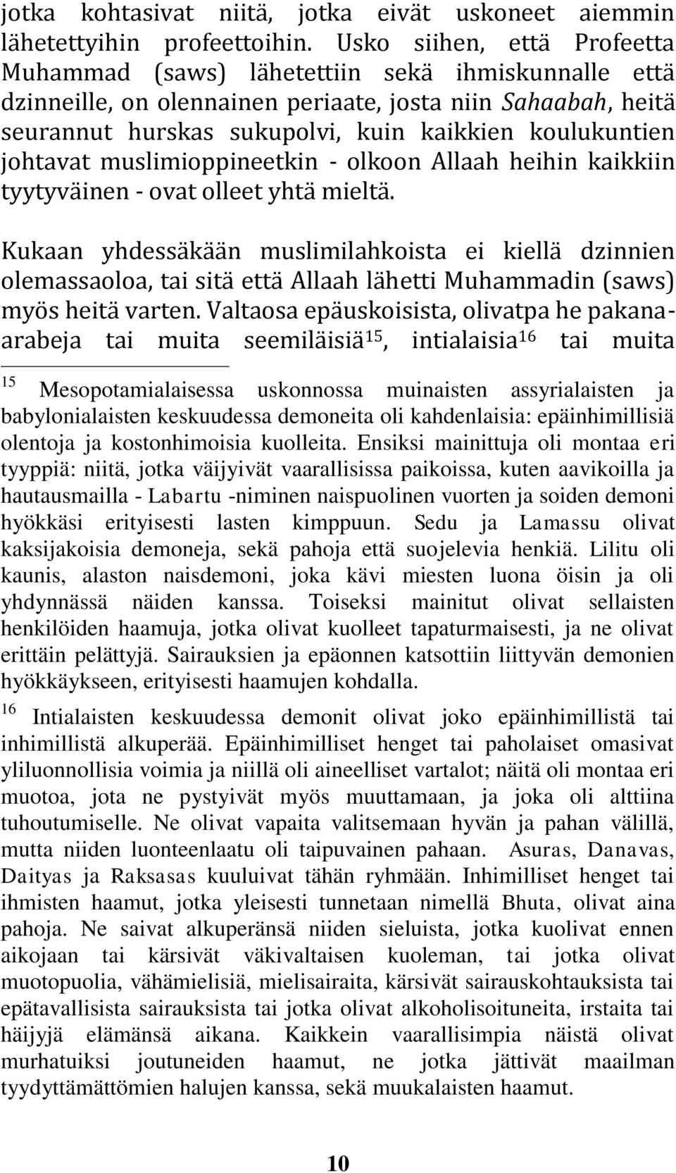 johtavat muslimioppineetkin - olkoon Allaah heihin kaikkiin tyytyväinen - ovat olleet yhtä mieltä.