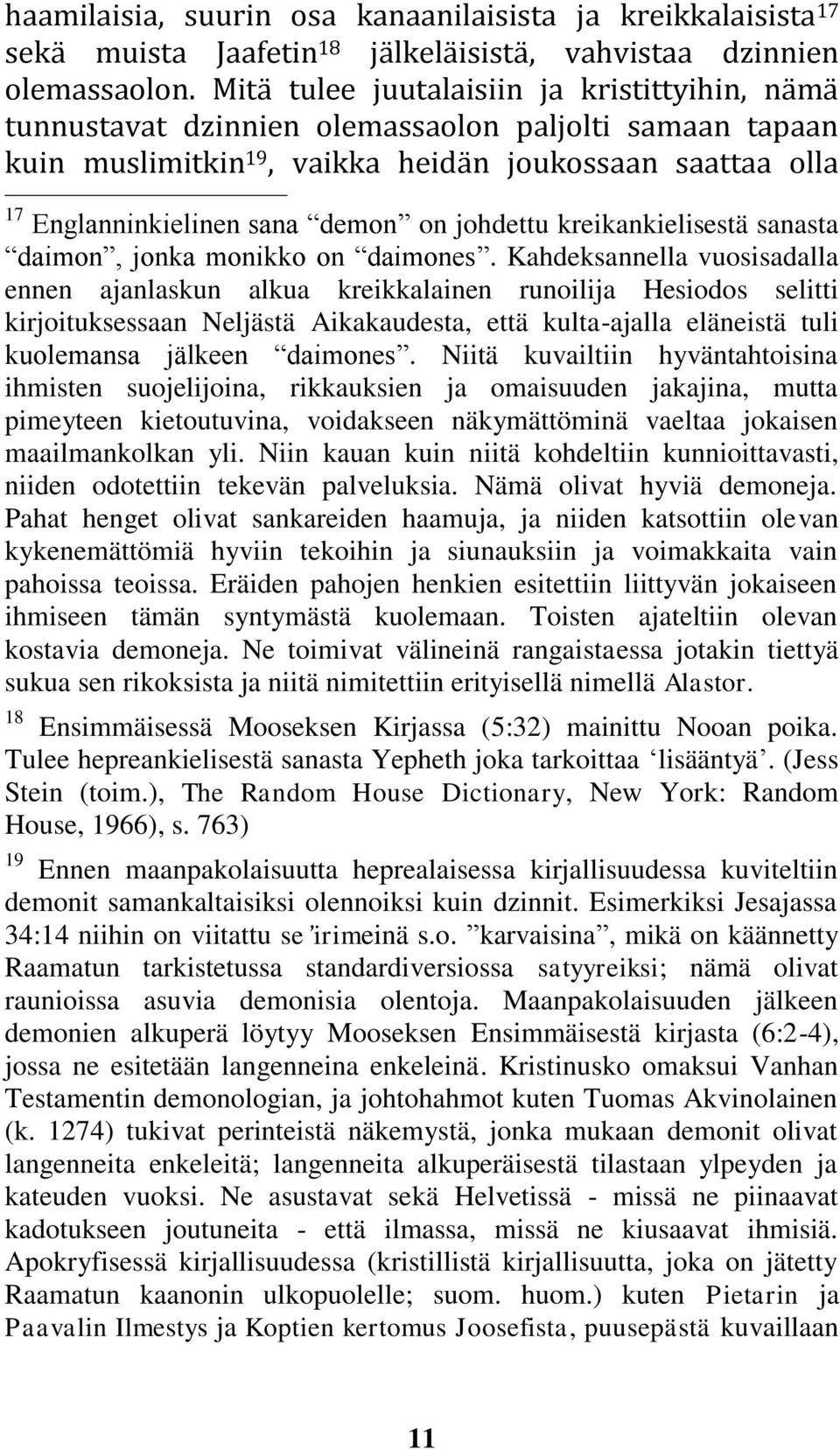johdettu kreikankielisestä sanasta daimon, jonka monikko on daimones.
