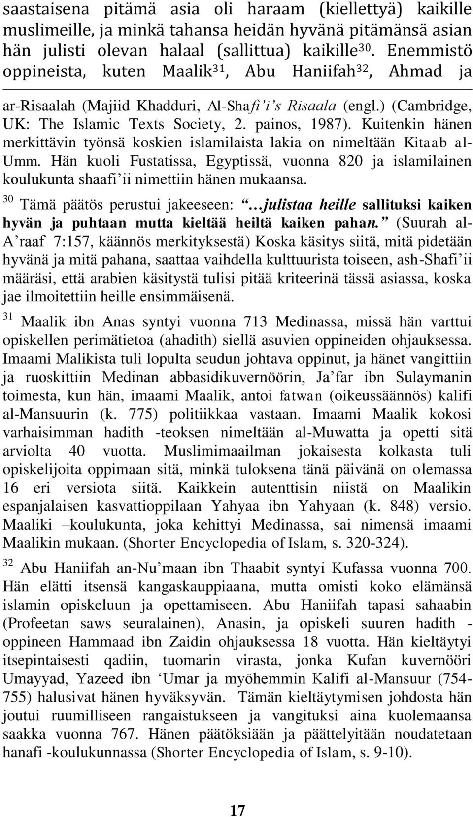 Kuitenkin hänen merkittävin työnsä koskien islamilaista lakia on nimeltään Kitaab al- Umm. Hän kuoli Fustatissa, Egyptissä, vuonna 820 ja islamilainen koulukunta shaafi ii nimettiin hänen mukaansa.
