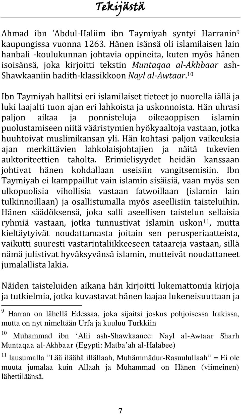 10 Ibn Taymiyah hallitsi eri islamilaiset tieteet jo nuorella iällä ja luki laajalti tuon ajan eri lahkoista ja uskonnoista.