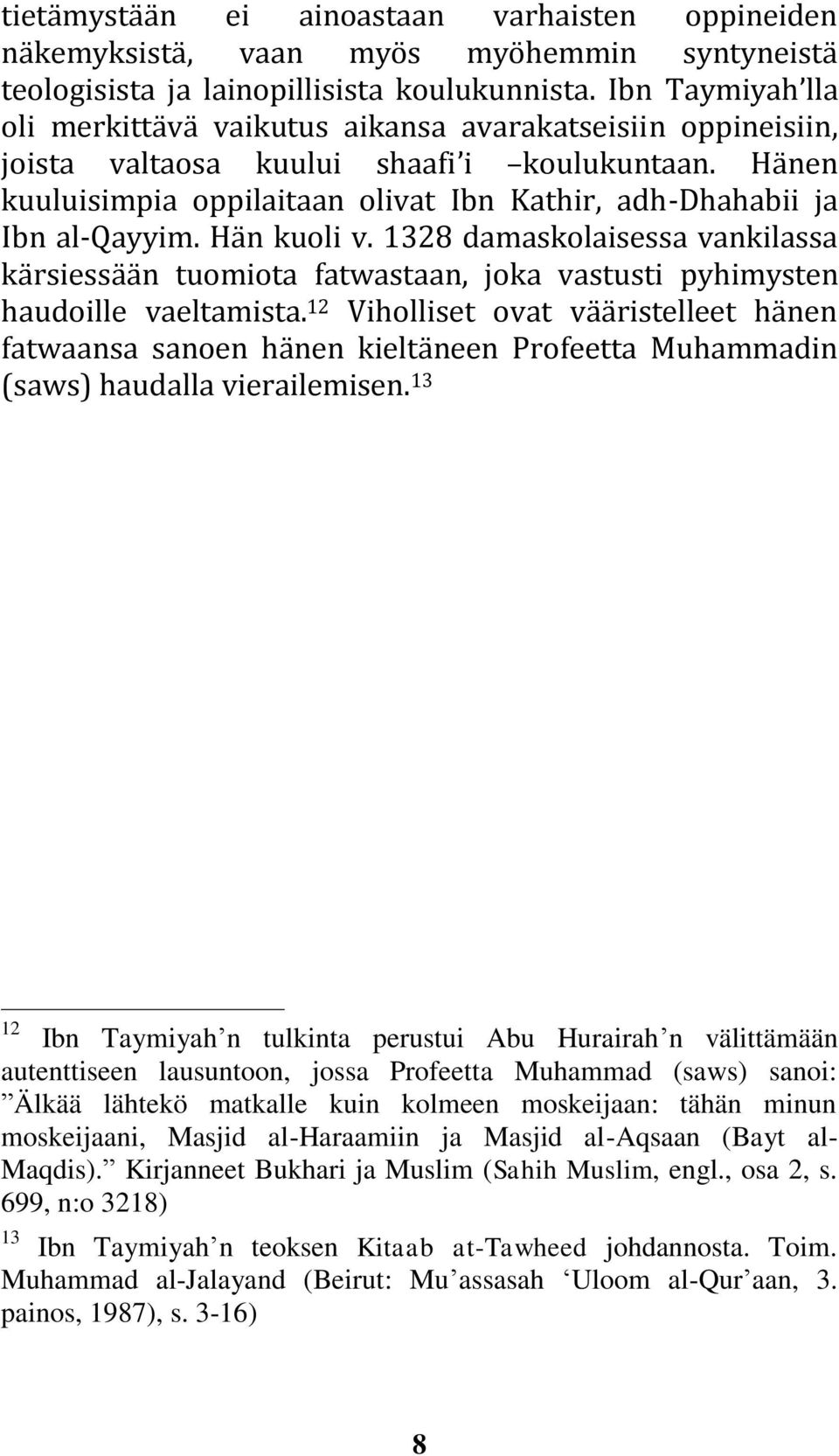 Hänen kuuluisimpia oppilaitaan olivat Ibn Kathir, adh-dhahabii ja Ibn al-qayyim. Hän kuoli v.
