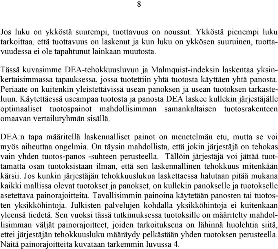 Tässä kuvasimme DEA-tehokkuusluvun ja Malmquist-indeksin laskentaa yksinkertaisimmassa tapauksessa, jossa tuotettiin yhtä tuotosta käyttäen yhtä panosta.