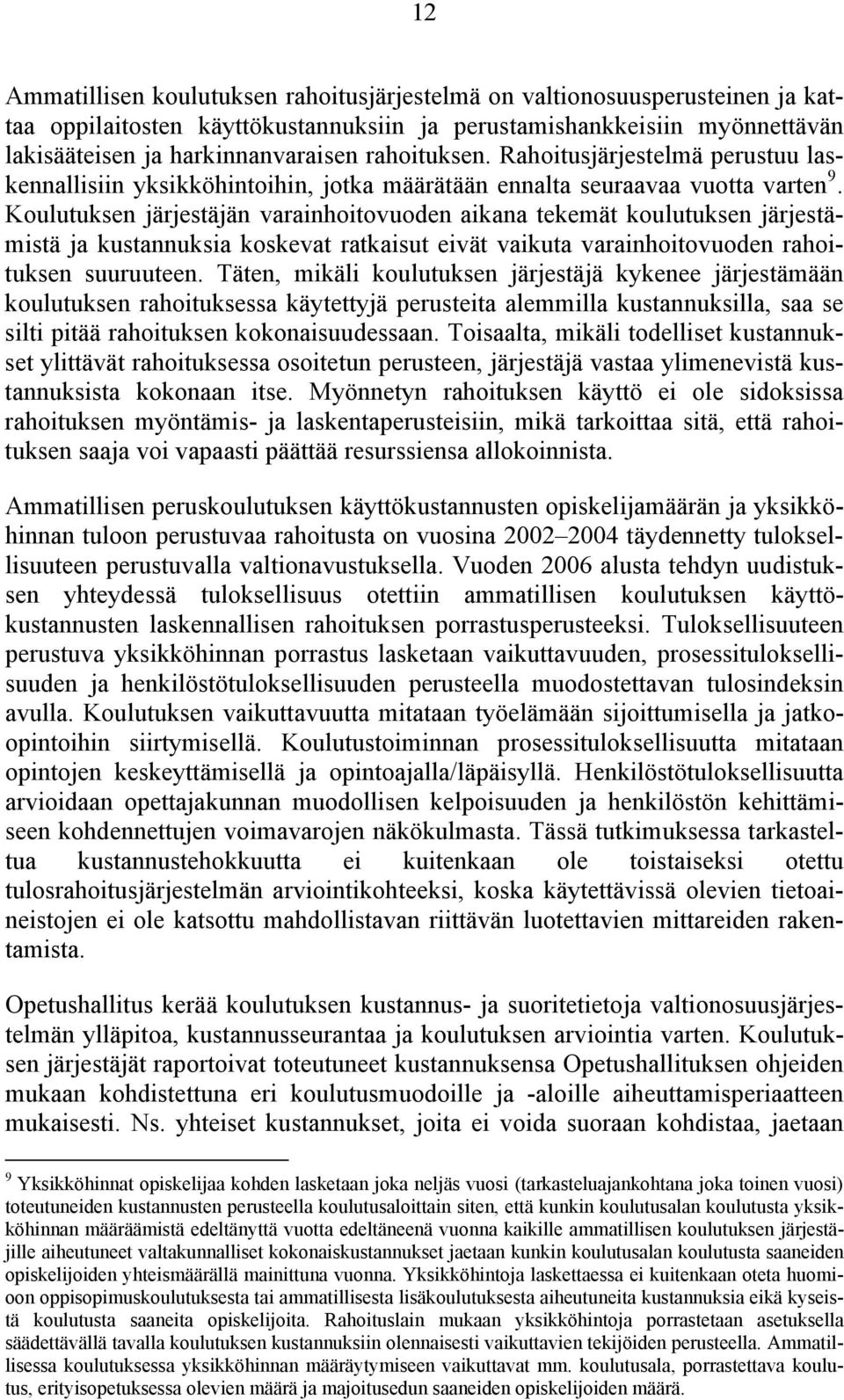 Koulutuksen järjestäjän varainhoitovuoden aikana tekemät koulutuksen järjestämistä ja kustannuksia koskevat ratkaisut eivät vaikuta varainhoitovuoden rahoituksen suuruuteen.