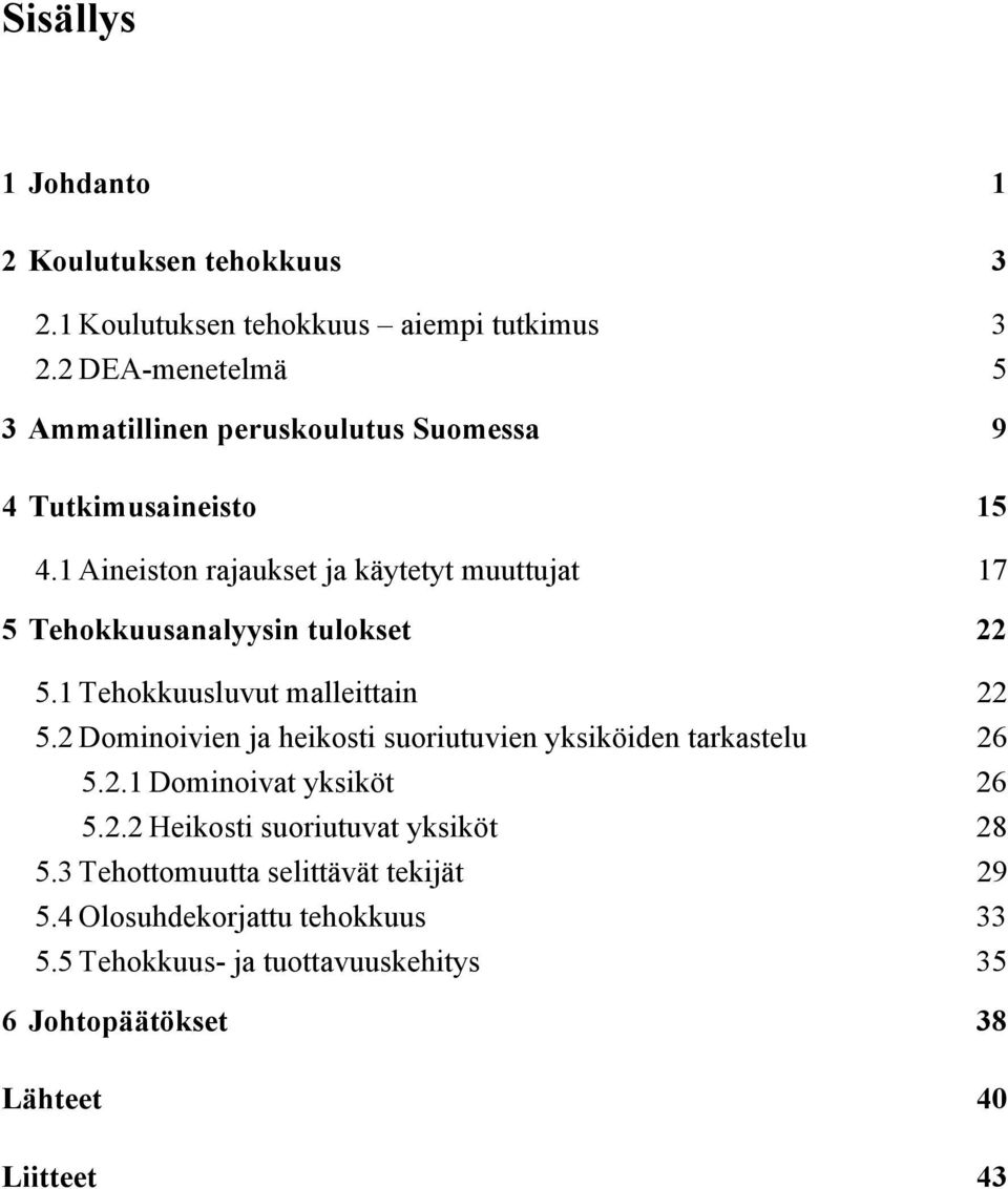 1 Aineiston rajaukset ja käytetyt muuttujat 17 5 Tehokkuusanalyysin tulokset 22 5.1 Tehokkuusluvut malleittain 22 5.