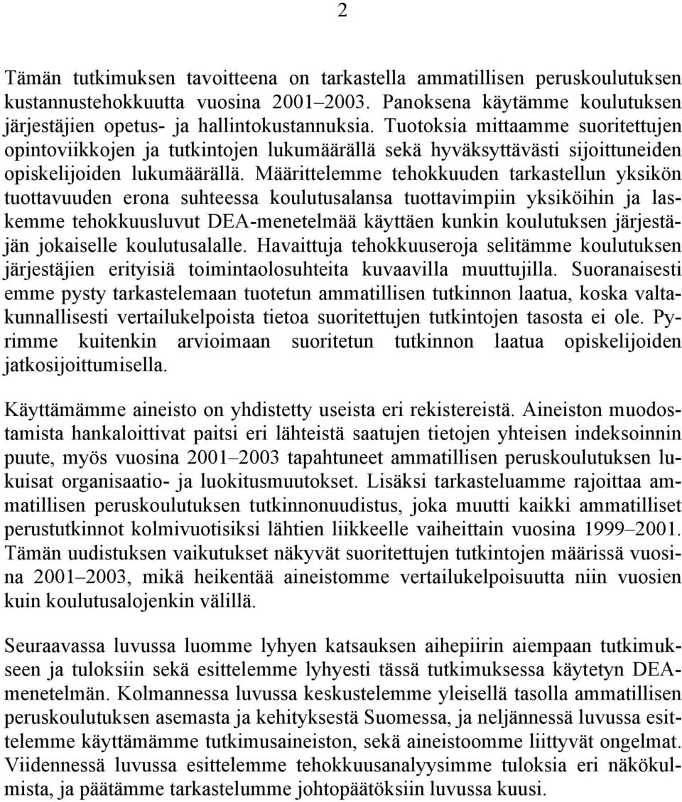 Määrittelemme tehokkuuden tarkastellun yksikön tuottavuuden erona suhteessa koulutusalansa tuottavimpiin yksiköihin ja laskemme tehokkuusluvut DEA-menetelmää käyttäen kunkin koulutuksen järjestäjän