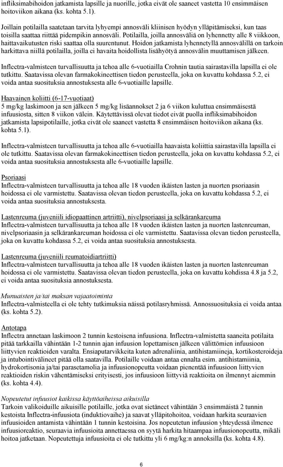 Potilailla, joilla annosväliä on lyhennetty alle 8 viikkoon, haittavaikutusten riski saattaa olla suurentunut.