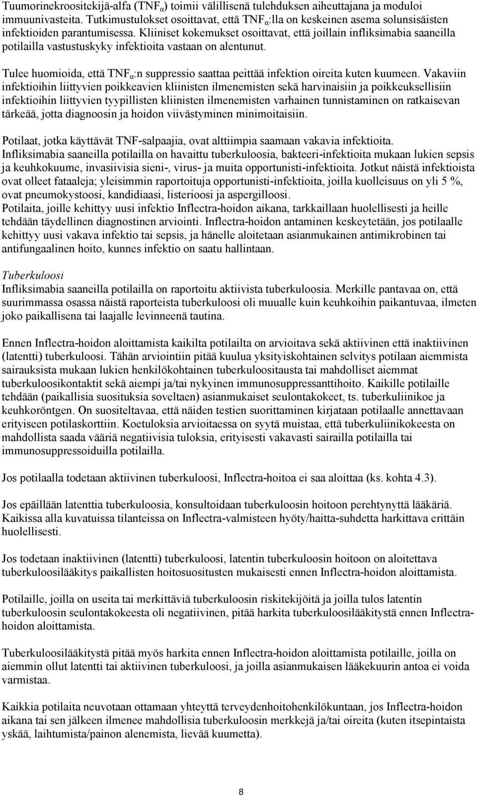 Kliiniset kokemukset osoittavat, että joillain infliksimabia saaneilla potilailla vastustuskyky infektioita vastaan on alentunut.