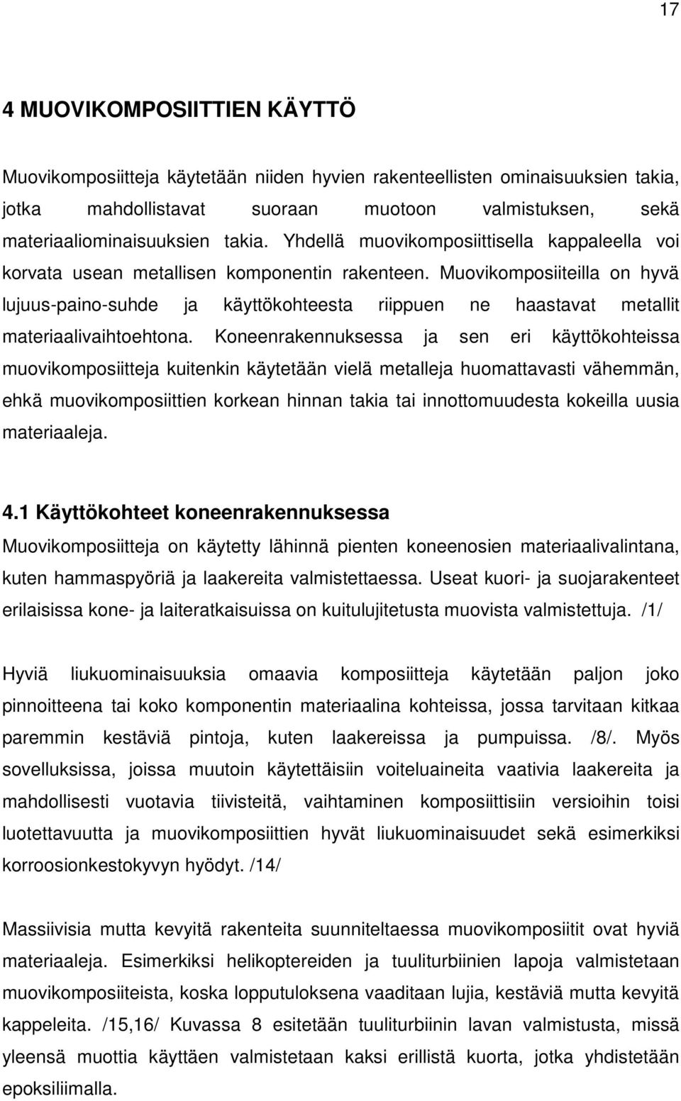 Muovikomposiiteilla on hyvä lujuus-paino-suhde ja käyttökohteesta riippuen ne haastavat metallit materiaalivaihtoehtona.