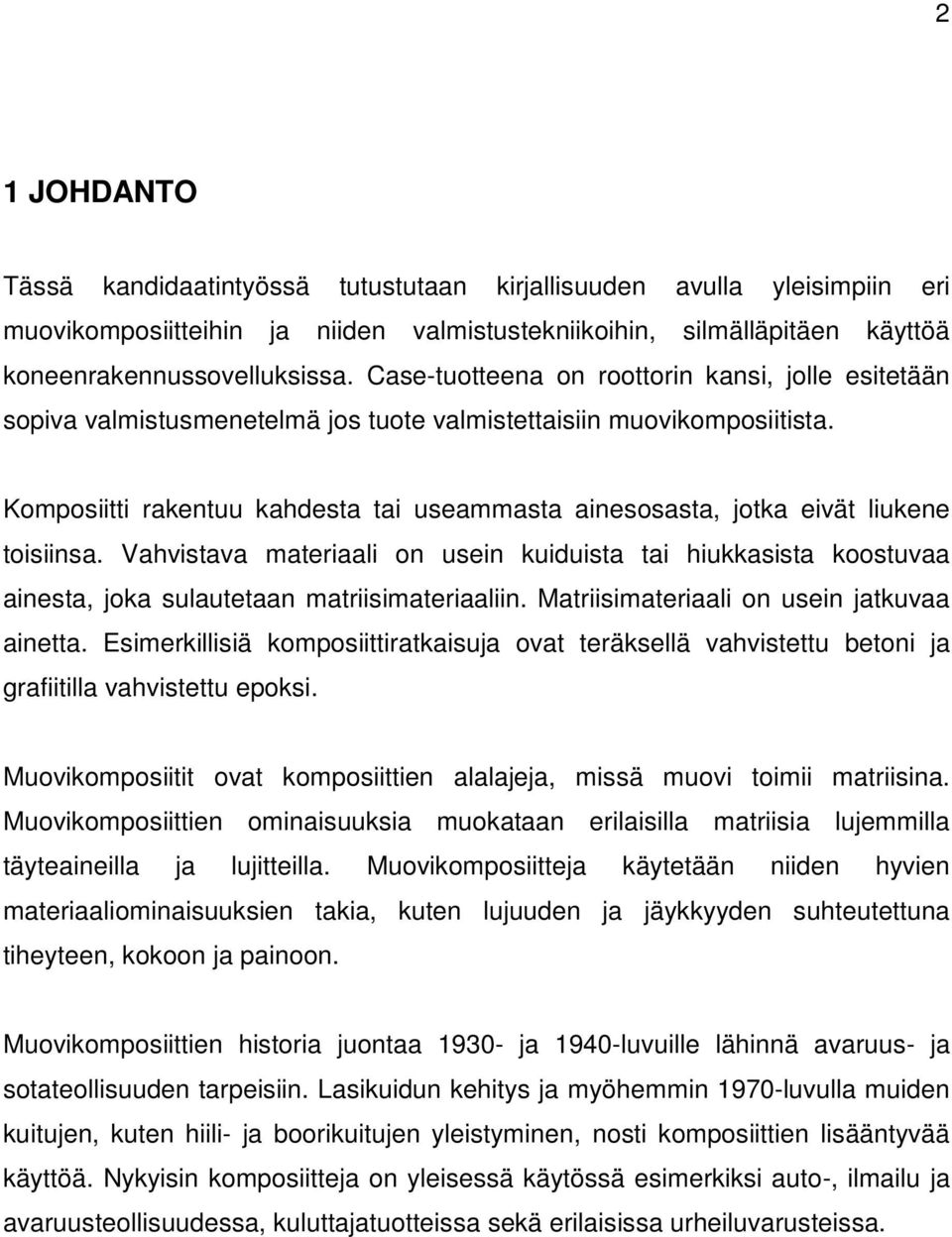 Komposiitti rakentuu kahdesta tai useammasta ainesosasta, jotka eivät liukene toisiinsa.