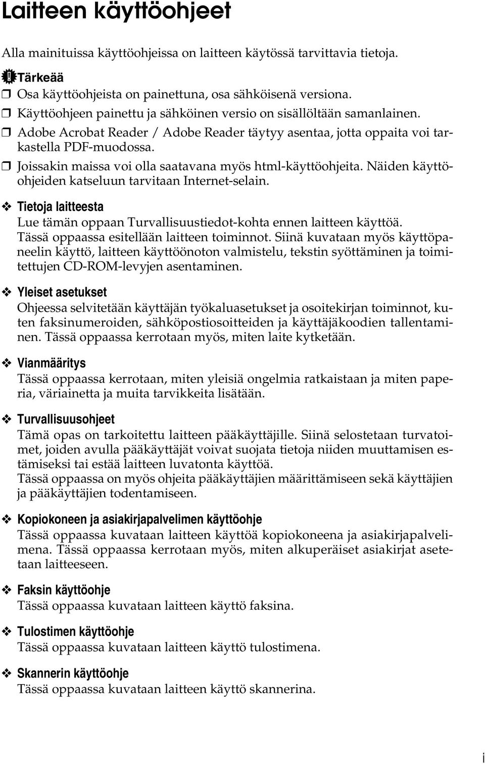 Joissakin maissa voi olla saatavana myös html-käyttöohjeita. Näiden käyttöohjeiden katseluun tarvitaan Internet-selain.