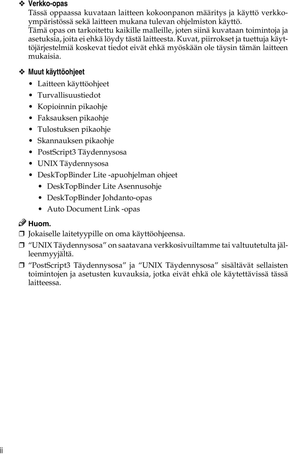 Kuvat, piirrokset ja tuettuja käyttöjärjestelmiä koskevat tiedot eivät ehkä myöskään ole täysin tämän laitteen mukaisia.