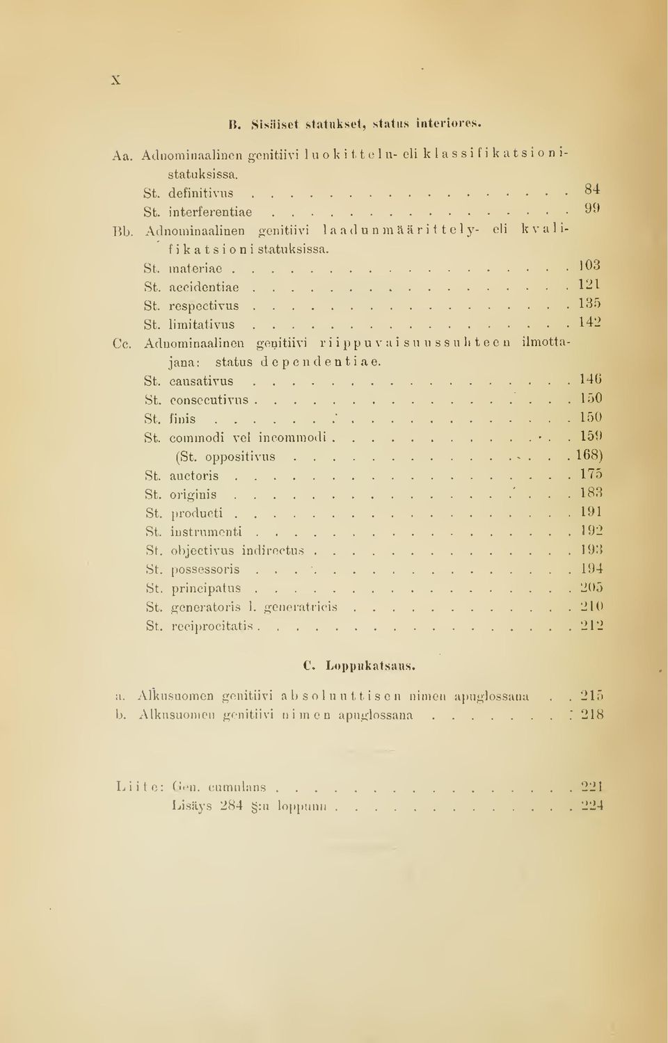 Adnominaalinen genitiivi r i i p p u v a i s u u s s u h t e o n ilmottajana : status dependentiae. St. causativus 146 St. consecutivus 150 St. finis "^ 150 St. commodi vei incommodi.. 159 (St.